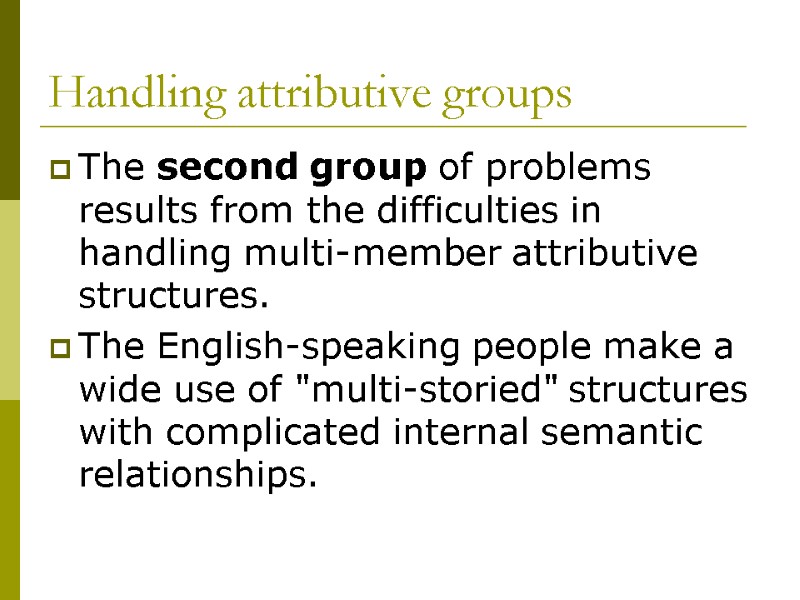 Handling attributive groups The second group of problems results from the difficulties in handling